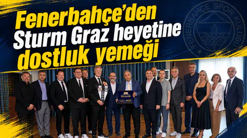 Fenerbahçe’den Sturm Graz heyetine dostluk yemeği