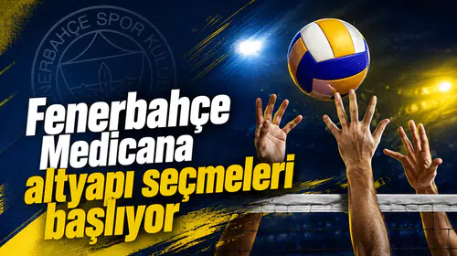 Fenerbahçe Medicana altyapı seçmeleri başlıyor
