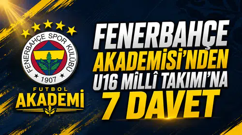 Fenerbahçe Akademisi’nden U16 Milli Takımı’na 7 davet
