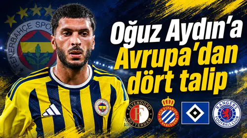 Oğuz Aydın’a Avrupa’dan dört talip