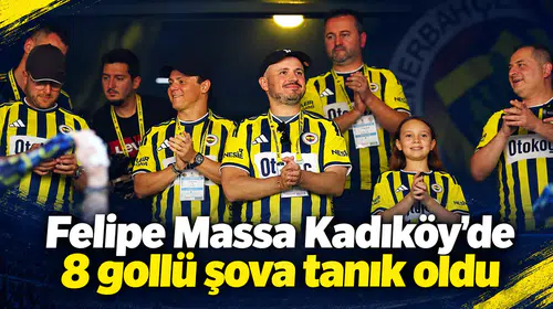 Felipe Massa Kadıköy’de 8 gollü şova tanık oldu