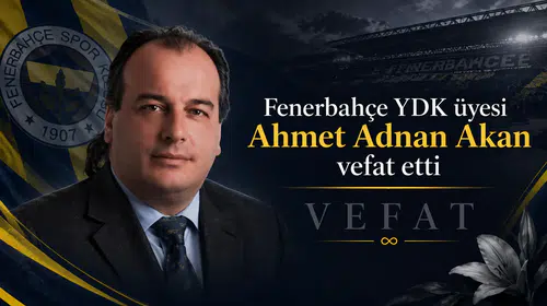 Fenerbahçe YDK üyesi Ahmet Adnan Akan vefat etti