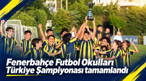 Fenerbahçe Futbol Okulları Türkiye Şampiyonası tamamlandı