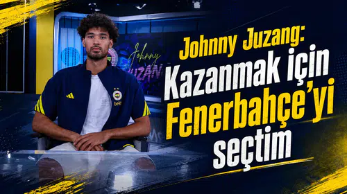 Johnny Juzang: Kazanmak için Fenerbahçe’yi seçtim