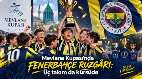 Mevlana Kupası’nda Fenerbahçe rüzgârı: Üç takım da kürsüde
