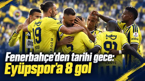Fenerbahçe’den tarihi gece: Eyüpspor’a 8 gol