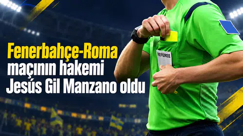 Fenerbahçe-Roma maçının hakemi Jesús Gil Manzano oldu