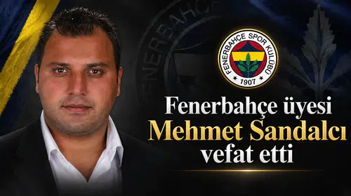 Fenerbahçe üyesi Mehmet Sandalcı vefat etti