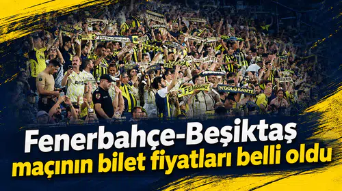 Fenerbahçe-Beşiktaş maçının bilet fiyatları belli oldu
