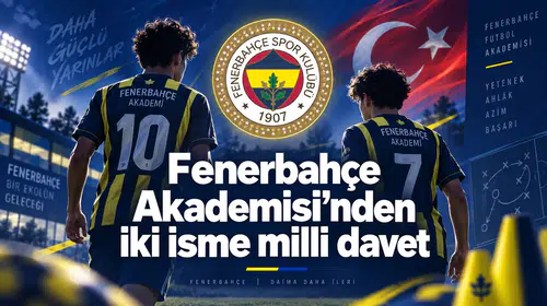 Fenerbahçe Akademisi’nden iki isme milli davet