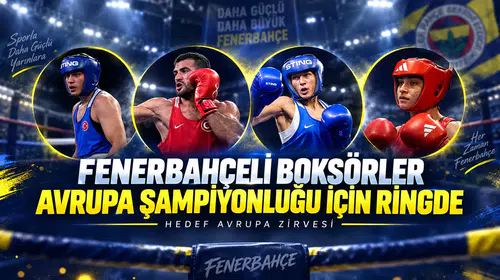 Fenerbahçeli boksörler Avrupa şampiyonluğu için ringde
