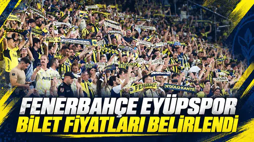 Fenerbahçe Eyüpspor maçı bilet fiyatları belirlendi