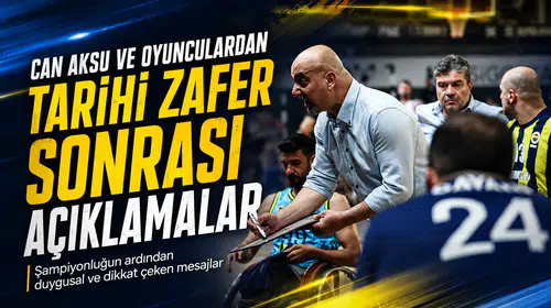 Can Aksu ve oyunculardan tarihi zafer sonrası açıklamalar