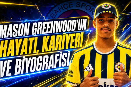 Mason Greenwood'un hayatı, kariyeri ve biyografisi