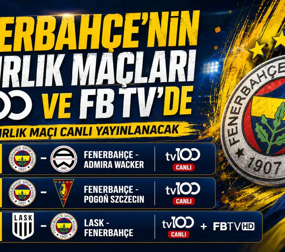 Fenerbahçe’nin hazırlık maçları tv100 ve FB TV’de