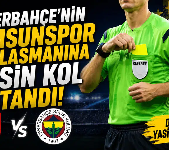 Fenerbahçe’nin Samsunspor deplasmanına Yasin Kol atandı