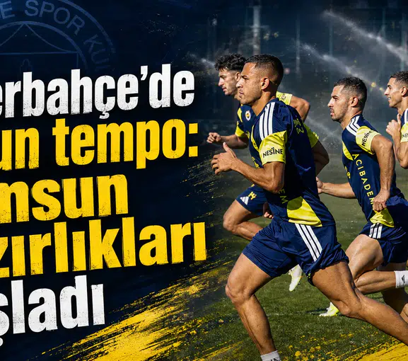 Fenerbahçe’de yoğun tempo: Samsun hazırlıkları başladı