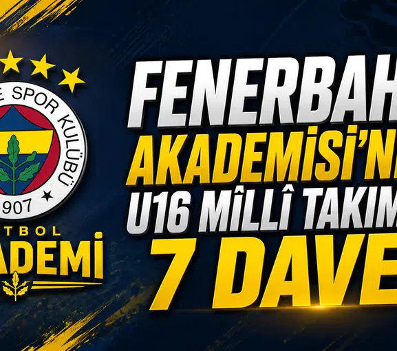 Fenerbahçe Akademisi’nden U16 Milli Takımı’na 7 davet