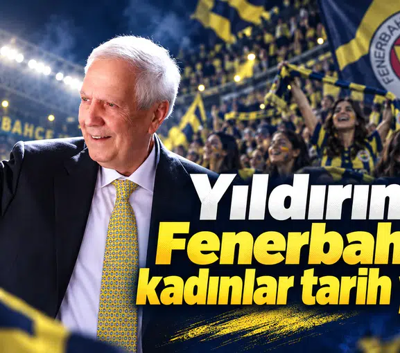 Aziz Yıldırım: Fenerbahçeli kadınlar tarih yazdı