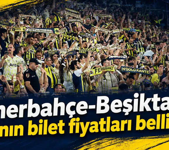 Fenerbahçe-Beşiktaş maçının bilet fiyatları belli oldu