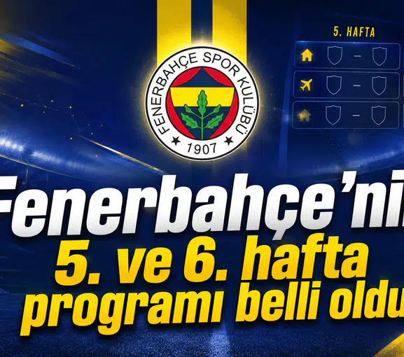 Fenerbahçe’nin 5. ve 6. hafta programı belli oldu
