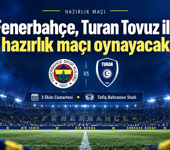 Fenerbahçe’den Turan Tovuz ile hazırlık maçı oynayacak
