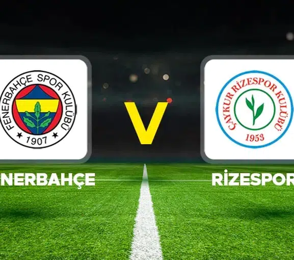 Fenerbahçe Rizespor maçı öncesi son durum ve yayın bilgileri