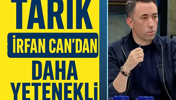Tarık, İrfancan Eğribayat'tan daha yetenekli
