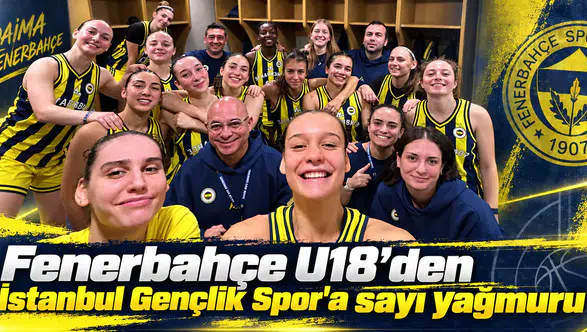 Fenerbahçe U18’den İstanbul Gençlik Spor'a sayı yağmuru
