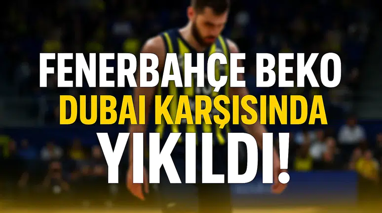 Fenerbahçe Beko’nun Duvarı Dubai Karşısında Yıkıldı!