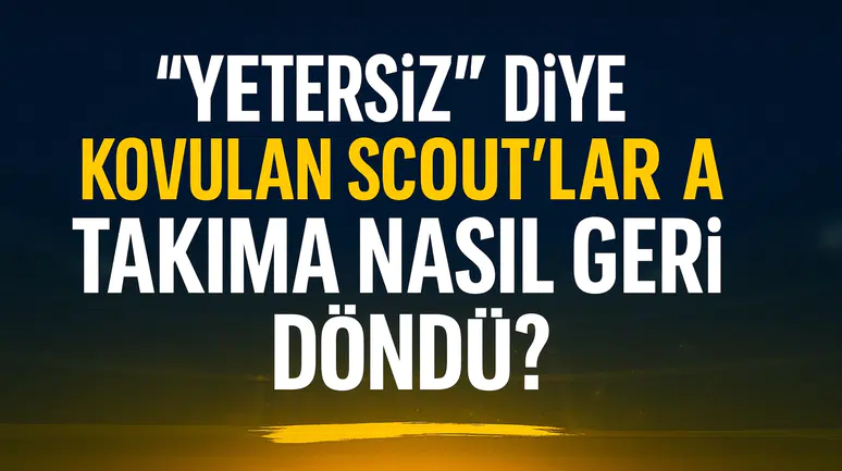 Skandallar Zinciri: "Yetersiz" Diye Kovulan Scout'lar A Takıma Nasıl Geri Döndü?