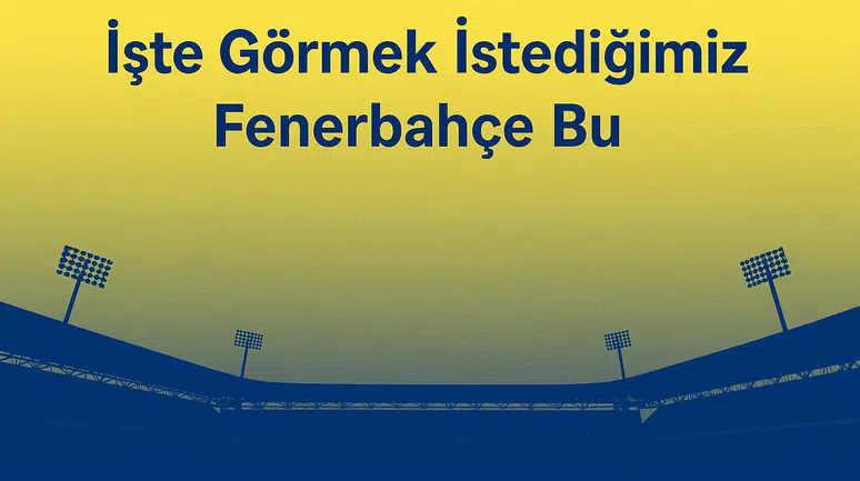 İşte Görmek İstediğimiz Fenerbahçe Bu