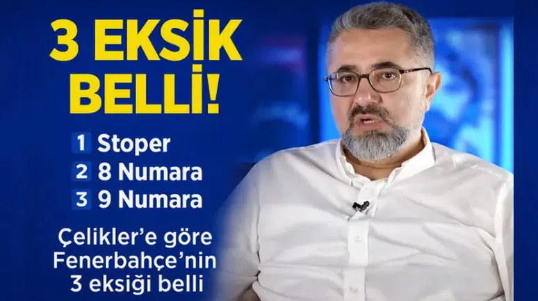 Stoper, 8, 9… Çelikler’e göre Fenerbahçe’nin 3 eksiği belli