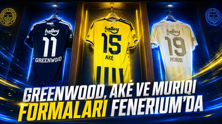 Greenwood, Aké ve Muriqi formaları Fenerium’da