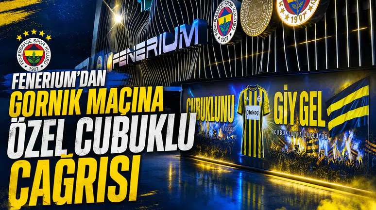 Fenerium’dan Gornik maçına özel çubuklu çağrısı