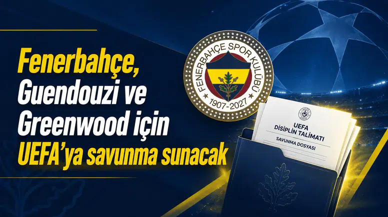 Fenerbahçe, Guendouzi ve Greenwood için UEFA’ya savunma sunacak