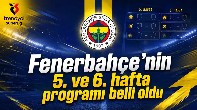 Fenerbahçe’nin 5. ve 6. hafta programı belli oldu